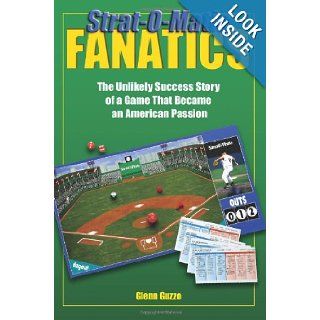 Strat O Matic Fanatics The Unlikely Success Story Of A Game That Became An American Passion Glenn Guzzo 9780879462802 Books