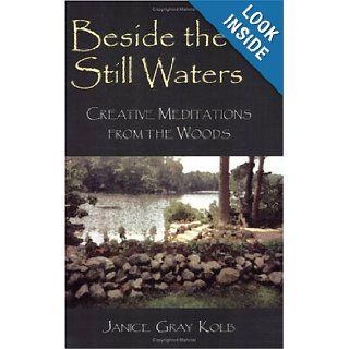Beside the Still Waters Creative Meditations frrom the Woods Janice Gray Kolb 9781577331223 Books