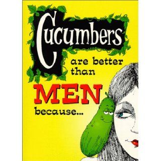 Cucumbers are Better than Men Because. . . Herbert, I. Kavet, Martin Riskin 9781889647371 Books