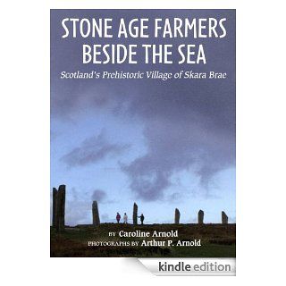 Stone Age Farmers Beside the Sea Scotland's Prehistoric Village of Skara Brae   Kindle edition by Caroline Arnold, Arthur P. Arnold. Children Kindle eBooks @ .
