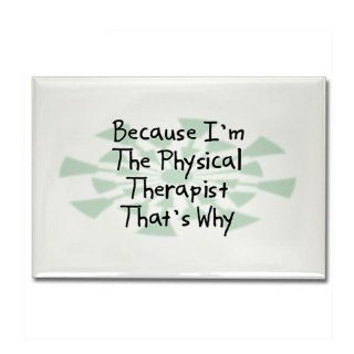 Because Physical Therapist Rectangle Magnet by  Kitchen & Dining