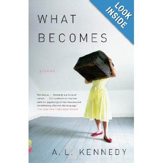 What Becomes (Vintage Contemporaries) A. L. Kennedy 9780307476241 Books
