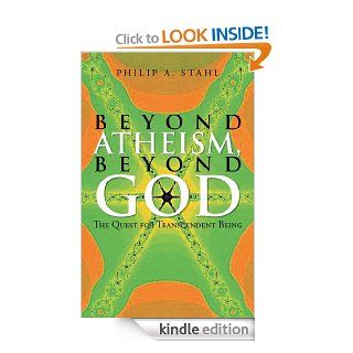 Beyond Atheism, Beyond God The Quest for Transcendent Being eBook Philip A.  Stahl Kindle Store
