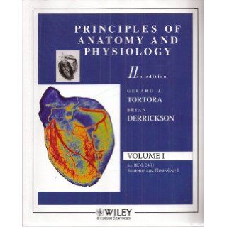 Principles of Anatomy and Physiology, 11th Edition, Volume I, for BIOL 2401 Anatomy and Physiology I, Tarrant County College, Fort Worth, TX Gerard J. Tortora, Bryan Derrickson Books