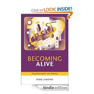 Becoming Alive Psychoanalysis and Vitality eBook Ryan Lamothe Kindle Store