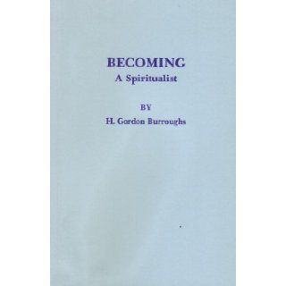 Becoming a spiritualist H. Gordon Burroughs Books