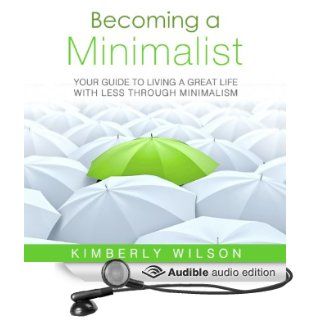 Becoming a Minimalist Your Guide to Living a Great Life with Less Through Minimalism (Audible Audio Edition) Kimberly Wilson, Zehra Fazal Books