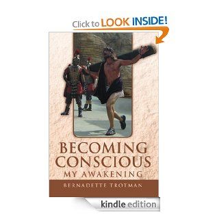 Becoming Conscious   My Awakening   Kindle edition by Bernadette Trotman. Self Help Kindle eBooks @ .