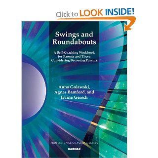 Swings and Roundabouts A Self Coaching Workbook for Parents and Those Considering Becoming Parents (Professional Coaching) (9781780491233) Anna Golawski, Agnes Bamford, Irvine Gersch Books