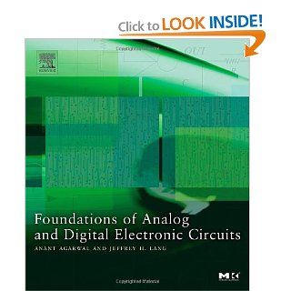 Foundations of Analog and Digital Electronic Circuits (The Morgan Kaufmann Series in Computer Architecture and Design) Anant Agarwal, Jeffrey Lang 9781558607354 Books