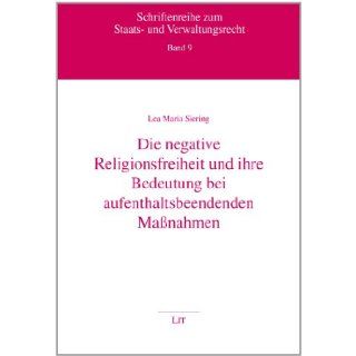 Die negative Religionsfreiheit und ihre Bedeutung bei aufenthaltsbeendenden Manahmen Lea Maria Siering 9783643112880 Books