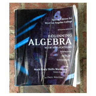 (Special Edition for West Lost Angeles College) Beginning Algebra with Applications 7e; Math Study Skills Workbook 3e Richard Aufmann, Vernon C. Barker, Joanne S. Lockwood, Paul Nolting 9780547001333 Books