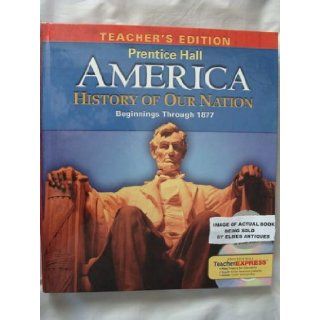Prentice Hall America History of Our Nation, Beginnings Through 1877, Teacher's Edition Various 9780133652451 Books