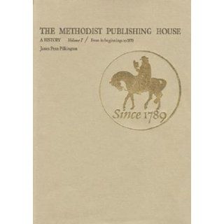The Methodist Publishing House A History, Volume I  Beginnings to 1870 Cokesbury 9780687267002 Books