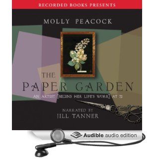 The Paper Garden An Artist Begins Her Life's Work at 72 (Audible Audio Edition) Molly Peacock, Jill Tanner Books