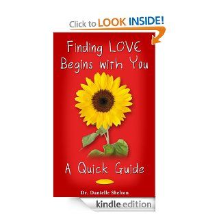 Finding Love Begins With You A Quick Guide   Kindle edition by Dr. Danielle Shelton. Religion & Spirituality Kindle eBooks @ .