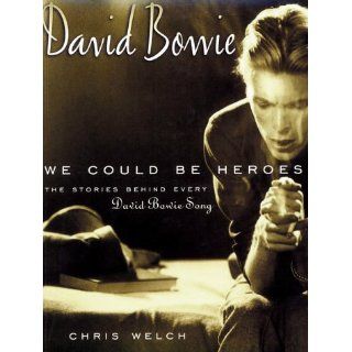 David Bowie We Could Be Heroes The Stories Behind Every David Bowie Song (Stories Behind Every Song) Chris Welch 9781560252092 Books