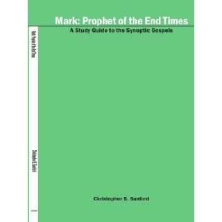 Mark Prophet of the End Times Volume I of Behind the Gospels The Real Jesus Christopher Sanford 9781425918057 Books