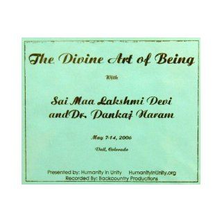 The Divine Art of Being Box Set (Presented by Humanity in Unity, Vail Colorado 2006) Sai Maa Lakshmi Devi, Dr. Pankaj Naram Books