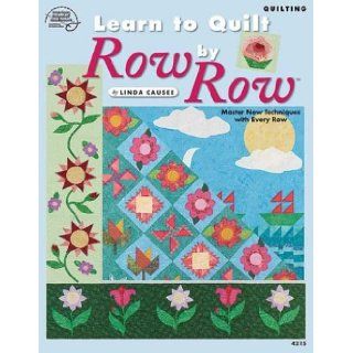 Learn to Quilt Row by Row Linda Causee 9781590120316 Books