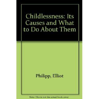 Childlessness  its causes and what to do about them Elliot Elias Philipp 9780099102106 Books