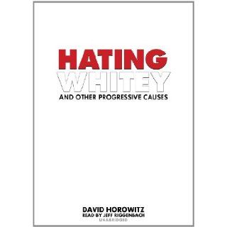 Hating Whitey and Other Progressive Causes David Horowitz, Jeff Riggenbach 9780786119790 Books