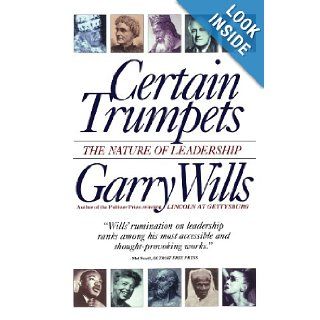 Certain Trumpets The Nature of Leadership Garry Wills 9780684801384 Books
