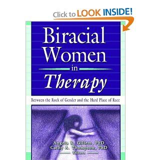 Biracial Women in Therapy Between the Rock of Gender and the Hard Place of Race Cathy Thompson, Angela R Gillem 9780789021441 Books