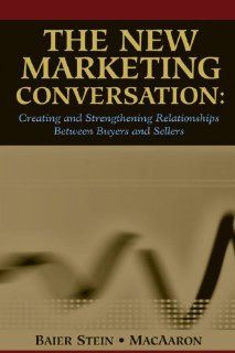 The New Marketing Conversation Creating and Strengthening Relationships Between Buyers and Sellers (9780324200577) Donna Baier Stein, Alexandra MacAaron Books