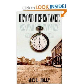 Beyond Repentance Max L. Jolly 9781418420482 Books