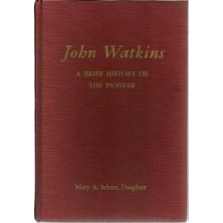 A Brief History of the Pioneer John Watkins Mary A. Schaer Books