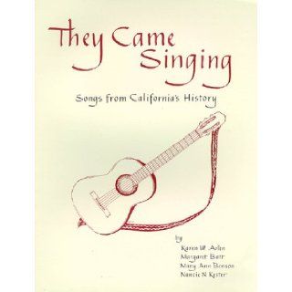 They Came Singing Songs from California's History Karen Arlen, Margaret Batt, Nancie Kester, Mary Ann Benson 9780964836228 Books