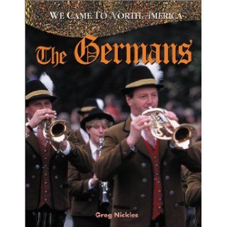 The Germans (We Came to North America) Greg Nickles 9780778702054 Books