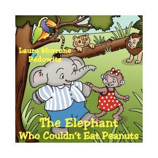 The Elephant Who Couldn't Eat Peanuts Laura Morrone Pedowitz 9781438947600 Books