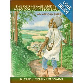 The Old Hermit and The Boy Who Couldn't Stop Laughing (African fables for children series) Kimani Christopher Toussaint 9781893811003 Books