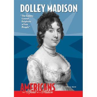 Dolley Madison The Enemy Cannot Frighten a Free People (Americans the Spirit of a Nation) Zachary Kent 9780766033566 Books