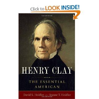 Henry Clay The Essential American David S. Heidler, Jeanne T. Heidler 9781400067268 Books