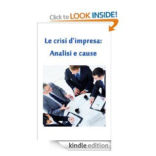 Le crisi d'Impresa analisi e cause (Gestione e Soluzioni delle Crisi Aziendali) (Italian Edition)   Kindle edition by Simone Brancozzi. Business & Money Kindle eBooks @ .