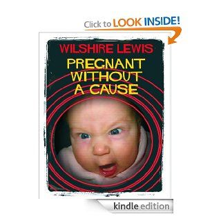 Pregnant Without A Cause eBook Wilshire Lewis Kindle Store