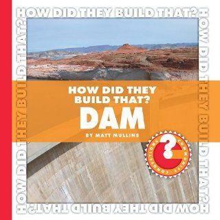 How Did They Build That? Dam (Community Connections) Matt Mullins 9781602794887 Books