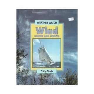 Wind Causes and Effects (Weather Watch Series) Philip Steele 9780531110249 Books