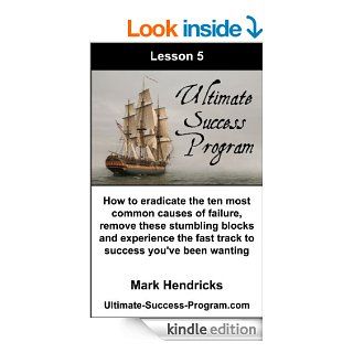 How To Eradicate The Ten Most Common Causes Of Failure, Remove These Stumbling Blocks And Experience The Fast Track To Success You've Been Wanting (Ultimate Success Program Book 5) eBook Mark Hendricks Kindle Store