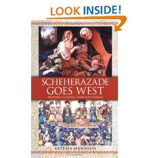 Scheherazade Goes West Different Cultures, Different Harems Fatema Mernissi 9780743412438 Books