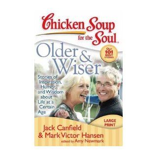 Older & Wiser Stories of Inspiration, Humor, and Wisdom about Life at a Certain Age (Chicken Soup for the Soul (Quality Paper)) (Paperback)   Common By (author) Mark Victor Hansen, Edited by Amy Newmark By (author) Jack Canfield 0884637649715 Books