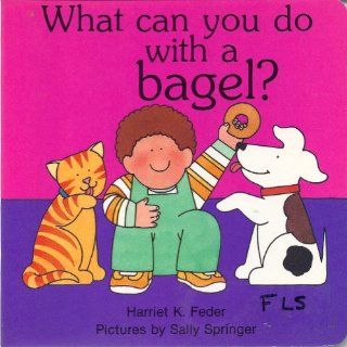 What Can You Do with a Bagel? (Board) Harriet K. Feder, Sally Springer 9780929371597 Books