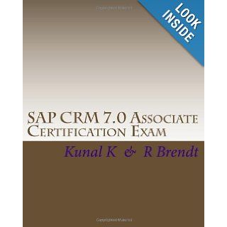 SAP CRM 7.0 Associate Certification Exam Questions with Answers & Explanations Kunal K, R Brendt 9781449940218 Books