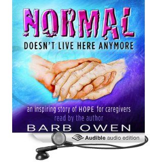 Normal Doesn't Live Here Anymore An Inspiring Story of Hope for Caregivers (Audible Audio Edition) Barb Owen Books