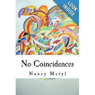 No Coincidences "Just Because You Can't See Anything Doesn't Mean That It Doesn't Exist" Nancy Meryl 9780985957308 Books