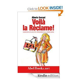 Voil la reclame. Come conoscerla, come usarla, come smascherarla (Italian Edition) eBook Alberto Gorrani Kindle Store