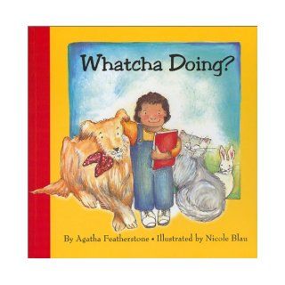 Whatcha Doing? Nicole Blau, Agatha Featherstone 9781929115044 Books